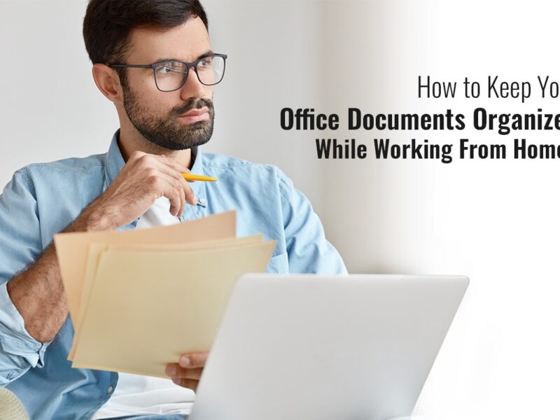 How to Keep Your Office Documents Organized while Working from Home?