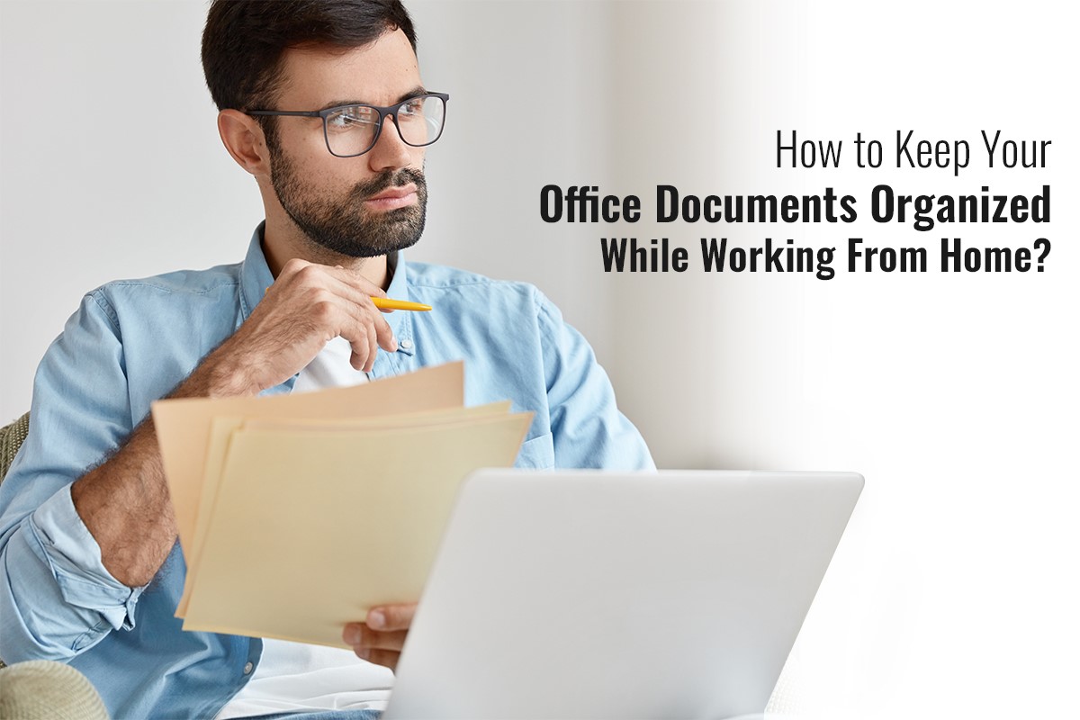 How to Keep Your Office Documents Organized while Working from Home?